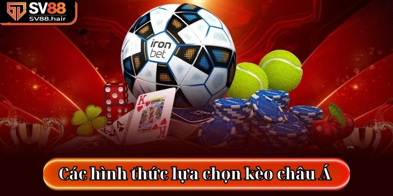 Các hình thức lựa chọn kèo châu Á SV88 trực tuyến