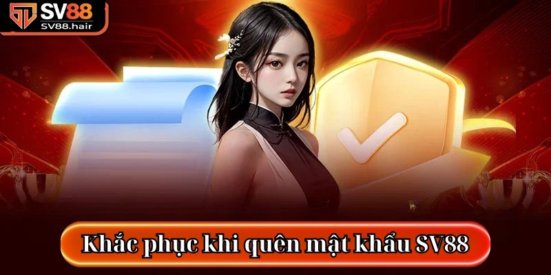 Nếu bạn đang quên mật khẩu SV88 có thể áp dụng