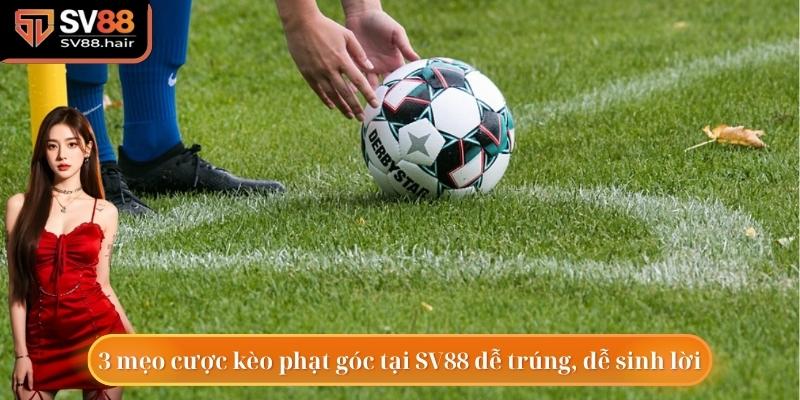 3 mẹo cược kèo phạt góc tại SV88 dễ trúng, dễ sinh lời