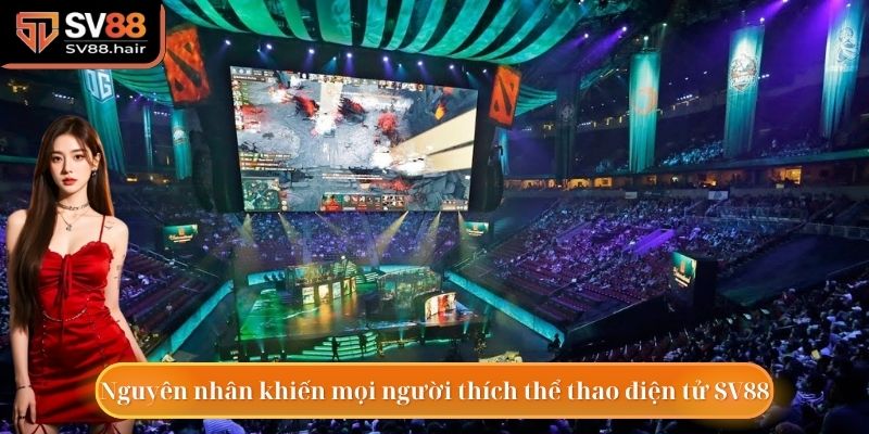 Các lý do khiến thành viên đam mê thể thao điện tử SV88