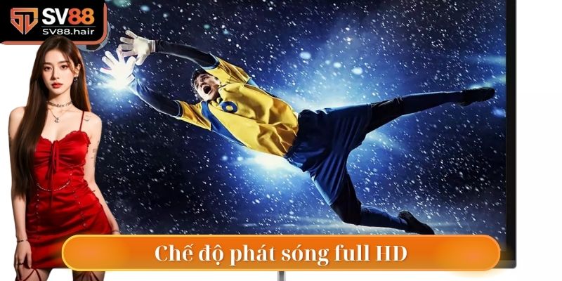 Các trận đấu được phát sóng với chế độ full HD