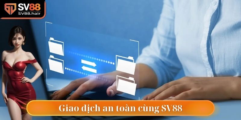 SV88 hỗ trợ người chơi thực hiện giao dịch nhanh và an toàn tuyệt đối