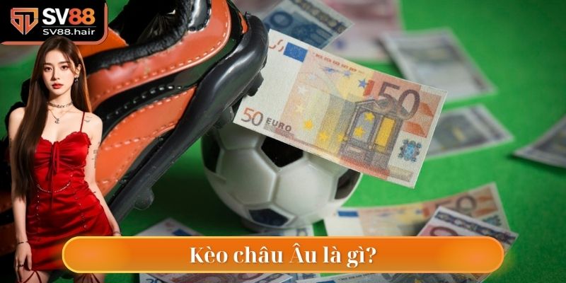 Thế nào là kèo châu Âu?